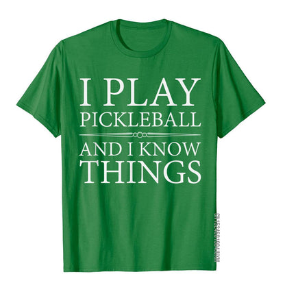 I Play Pickleball And I Know Things T-Shirts